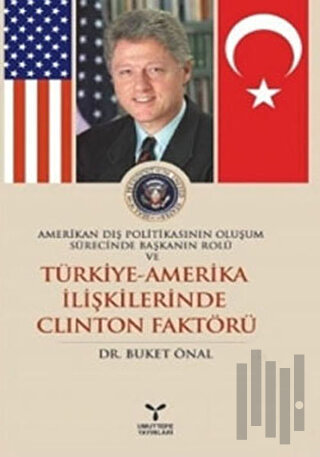 Amerikan Dış Politikasının Oluşum Sürecinde Başkanın Rolü ve Türkiye -