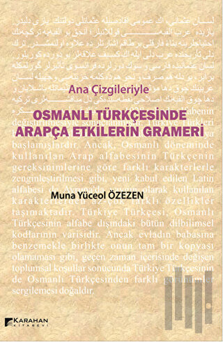 Ana Çizgileriyle Osmanlı Türkçesinde Arapça Etkilerin Grameri | Kitap 