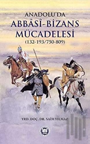 Anadolu’da Abbasi - Bizans Mücadelesi (132-193/750-809) | Kitap Ambarı