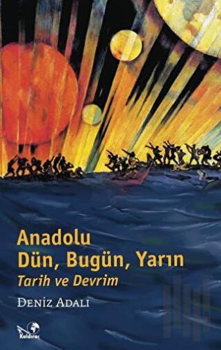 Anadolu Dün, Bugün, Yarın Tarih ve Devrim | Kitap Ambarı