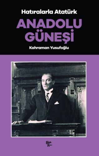 Anadolu Güneşi - Hatıralarla Atatürk | Kitap Ambarı