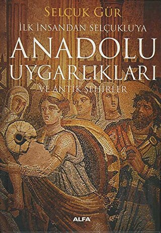 Anadolu Uygarlıkları ve Antik Şehirler (Ciltli) | Kitap Ambarı