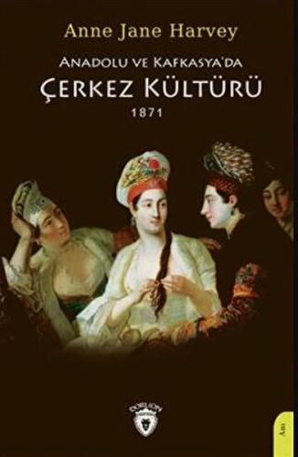 Anadolu Ve Kafkasya'da Çerkez Kültürü 1871 | Kitap Ambarı