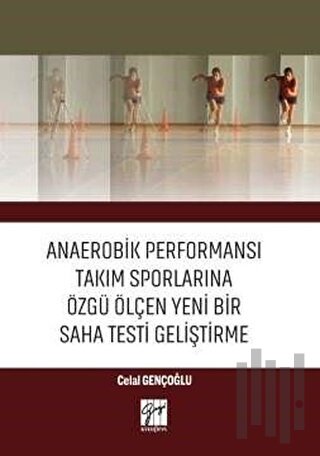 Anaerobik Performansı Takım Sporlarına Özgü Ölçen Yeni Bir Saha Testi 