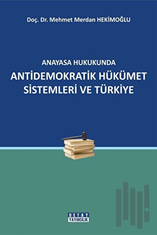 Anayasa Hukukunda Antidemokratik Hükümet Sistemleri ve Türkiye | Kitap