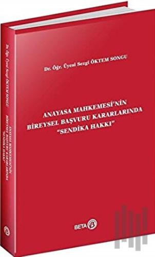 Anayasa Mahkemesi'nin Bireysel Başvuru Kararlarında Sendika Hakkı | Ki