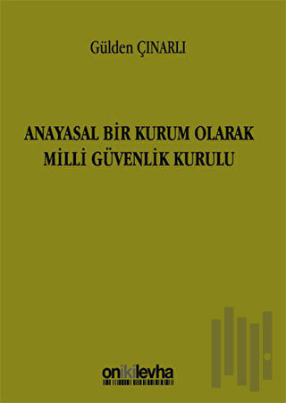 Anayasal Bir Kurum Olarak Milli Güvenlik Kurulu | Kitap Ambarı