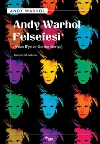 Andy Warhol Felsefesi - A'dan B'ye ve Gerisin Geriye | Kitap Ambarı