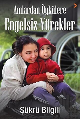 Anılardan Öykülere Engelsiz Yürekler | Kitap Ambarı