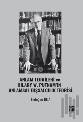 Anlam Teorileri ve Hılary W. Putnam’ın Anlamsal Dışsalcılık Teorisi | 