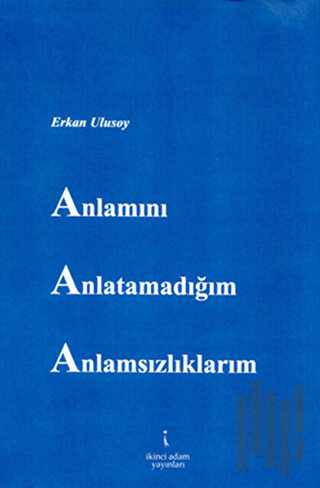 Anlamını Anlatamadığım Anlamsızlıklarım | Kitap Ambarı