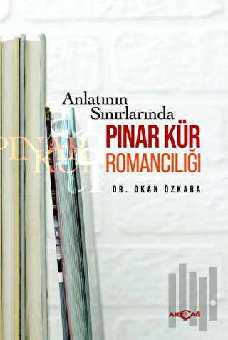 Anlatının Sınırlarında Pınar Kür Romancılığı | Kitap Ambarı