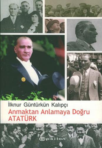 Anmaktan Anlamaya Doğru Atatürk | Kitap Ambarı