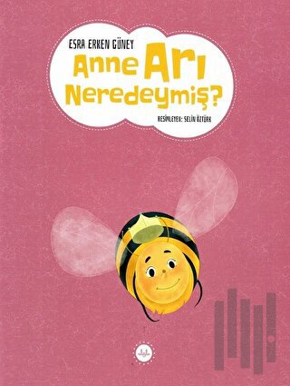 Anne Arı Neredeymiş ? | Kitap Ambarı