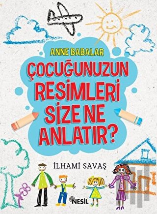 Anne Babalar Çocuğunuzun Resimleri Size Ne Anlatır? | Kitap Ambarı