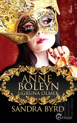 Anne Boleyn Uğruna Ölmek | Kitap Ambarı