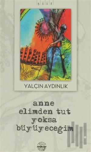 Anne Elimden Tut Yoksa Büyüyeceğim | Kitap Ambarı