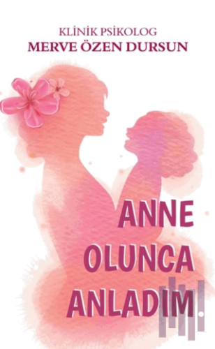 Anne Olunca Anladım | Kitap Ambarı