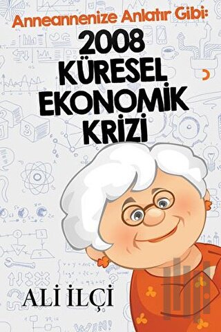 Anneannenize Anlatır Gibi: 2008 Küresel Ekonomik Krizi | Kitap Ambarı