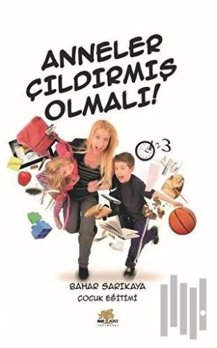 Anneler Çıldırmış Olmalı | Kitap Ambarı