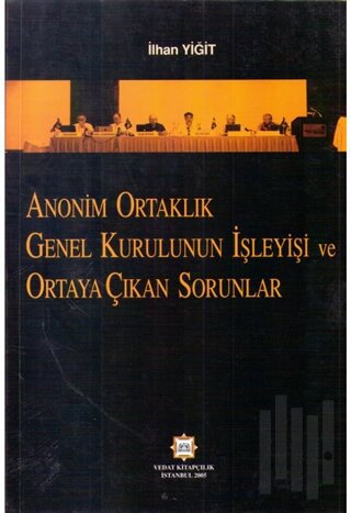 Anonim Ortaklık Genel Kurulunun İşleyişi ve Ortaya Çıkan Sorunlar | Ki