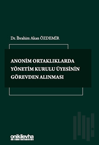 Anonim Ortaklıklarda Yönetim Kurulu Üyesinin Görevden Alınması (Ciltli