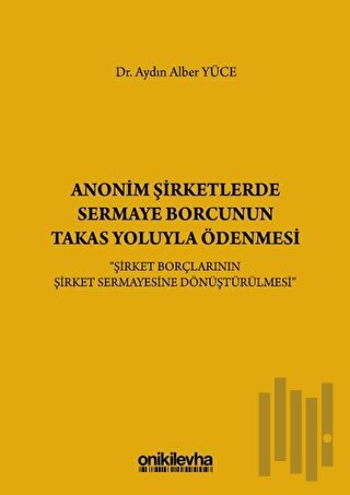 Anonim Şirketlerde Sermaye Borcunun Takas Yoluyla Ödenmesi (Ciltli) | 