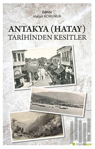 Antakya (Hatay) Tarihinden Kesitler | Kitap Ambarı