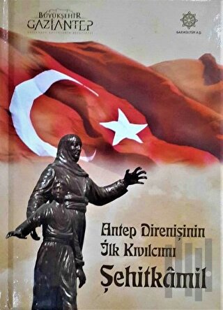 Antep Direnişinin İlk Kıvılcımı Şehitkamil (Ciltli) | Kitap Ambarı