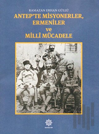 Antep'te Misyonerler, Ermeniler ve Milli Mücadele | Kitap Ambarı