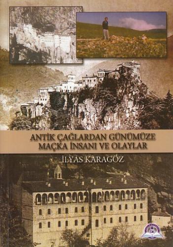 Antik Çağlardan Günümüze Maçka İnsanı ve Olayları | Kitap Ambarı