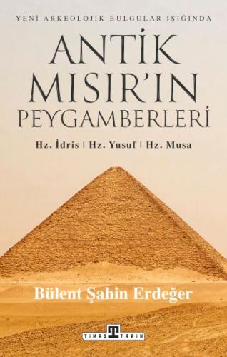 Antik Mısır’ın Peygamberleri: Hz. İdris, Hz. Yusuf, Hz. Musa | Kitap A