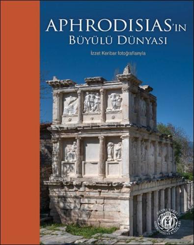 Aphrodisias'ın Büyülü Dünyası - İzzet Keribar Fotoğraflarıyla (Türkçe 