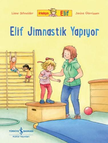 Arkadaşım Elif - Elif Jimnastik Yapıyor | Kitap Ambarı