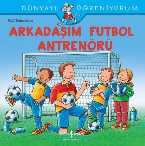 Arkadaşım Futbol Antrenörü - Dünyayı Öğreniyorum | Kitap Ambarı