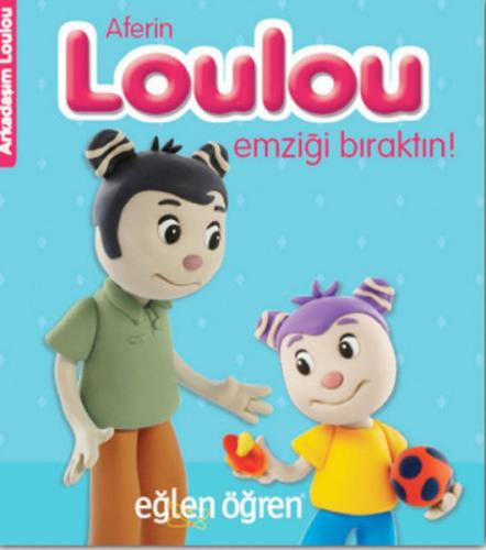 Arkadaşım Loulou 1 - Aferin Loulou Emziği Bıraktın | Kitap Ambarı