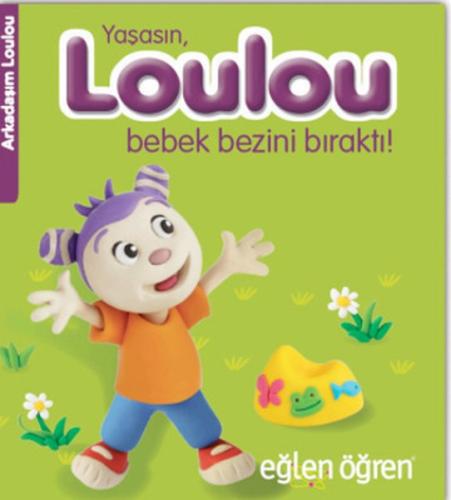 Arkadaşım Loulou 2 - Yaşasın, Loulou Bebek Bezini Bıraktı | Kitap Amba