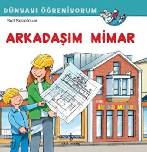 Arkadaşım Mimar Dünyayı Öğreniyorum | Kitap Ambarı