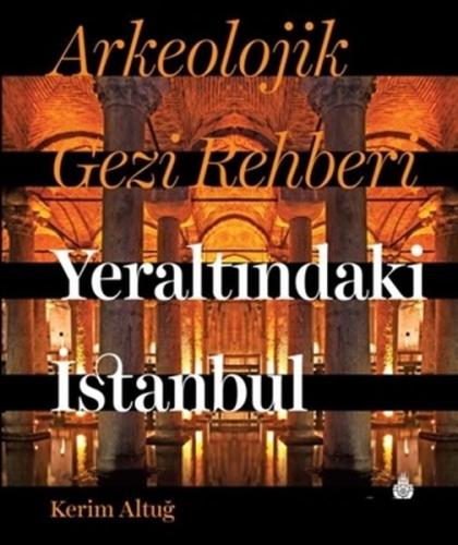 Arkeolojik Gezi Rehberi - Yeraltındaki İstanbul (Ciltli) | Kitap Ambar