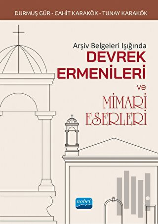 Arşiv Belgeleri Işığında Devrek Ermenileri Ve Mimari Eserleri | Kitap 