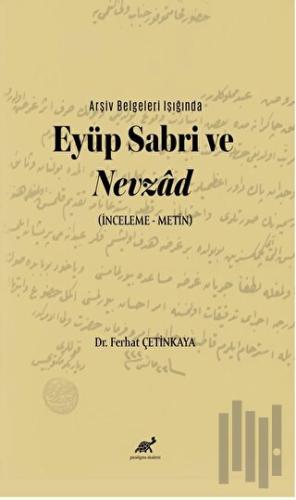 Arşiv Belgeleri Işığında Eyüp Sabri ve Nevzâd (İnceleme – Metin) | Kit