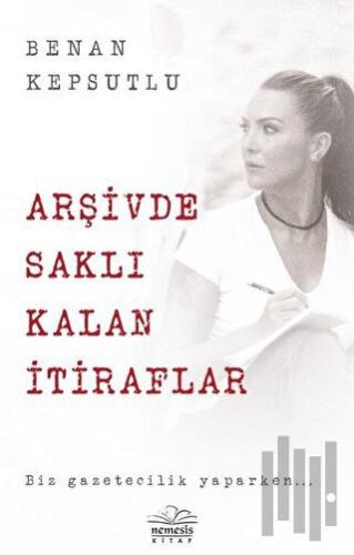 Arşivde Saklı Kalan İtiraflar | Kitap Ambarı