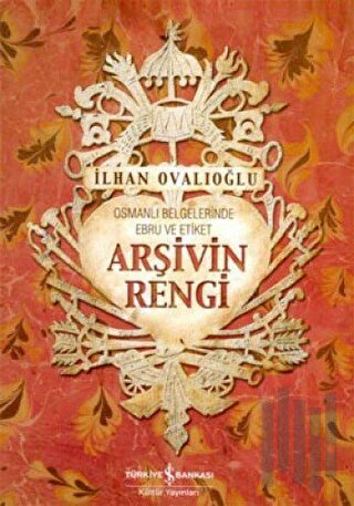 Arşivin Rengi Osmanlı Belgelerinde Ebru ve Etiket | Kitap Ambarı