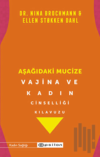 Aşağıdaki Mucize - Vajina ve Kadın Cinselliği Kılavuzu | Kitap Ambarı