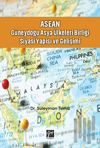 ASEAN - Güneydoğu Asya Ülkeleri Birliği Siyasi Yapısı ve Gelişimi | Ki