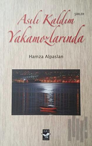 Asılı Kaldım Yakamozlarında | Kitap Ambarı