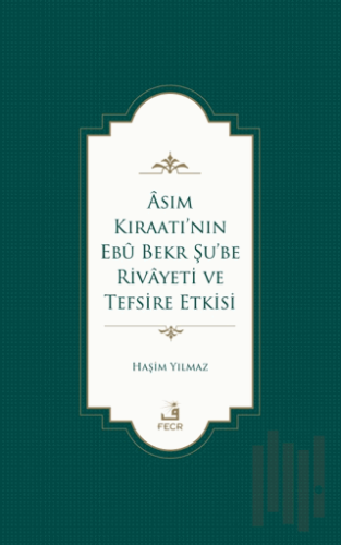 Asım Kıraatı’nın Ebu Bekr Şu’be Rivayeti ve Tefsire Etkisi | Kitap Amb