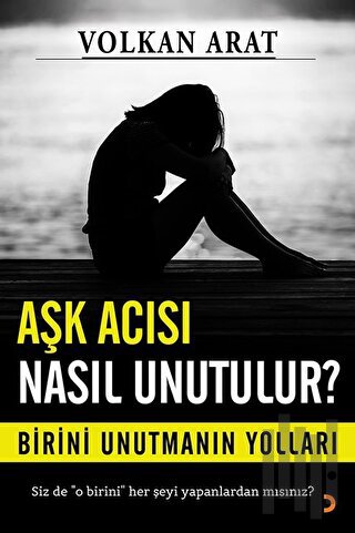 Aşk Acısı Nasıl Unutulur? | Kitap Ambarı