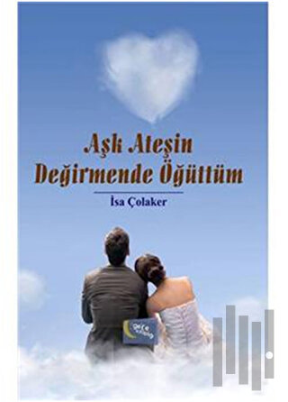 Aşk Ateşin Değirmende Öğüttüm | Kitap Ambarı