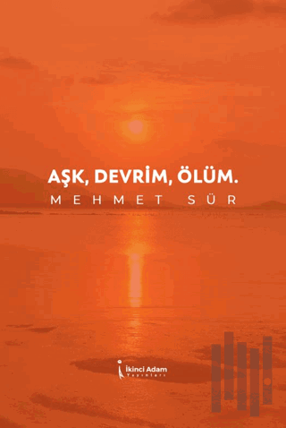 Aşk, Devrim, Ölüm | Kitap Ambarı